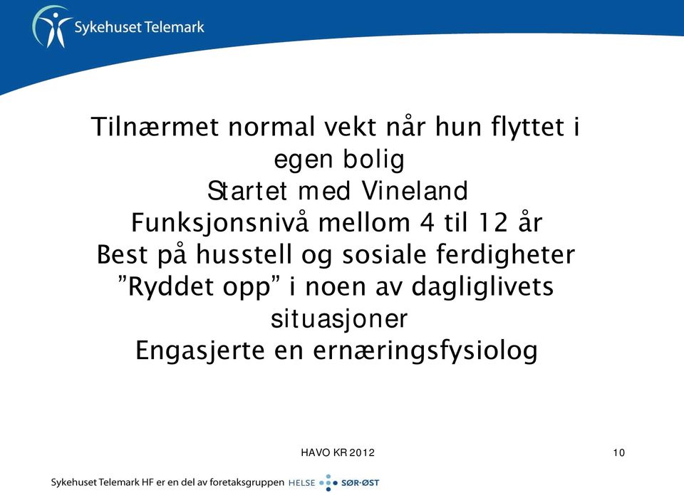 husstell og sosiale ferdigheter Ryddet opp i noen av