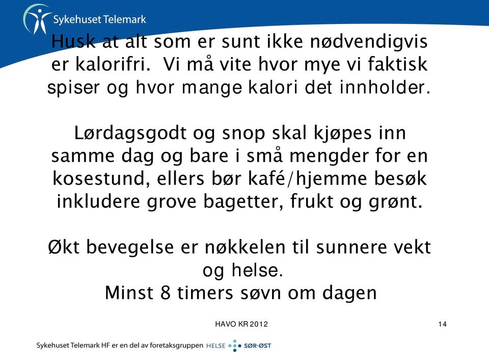 Lørdagsgodt og snop skal kjøpes inn samme dag og bare i små mengder for en kosestund, ellers