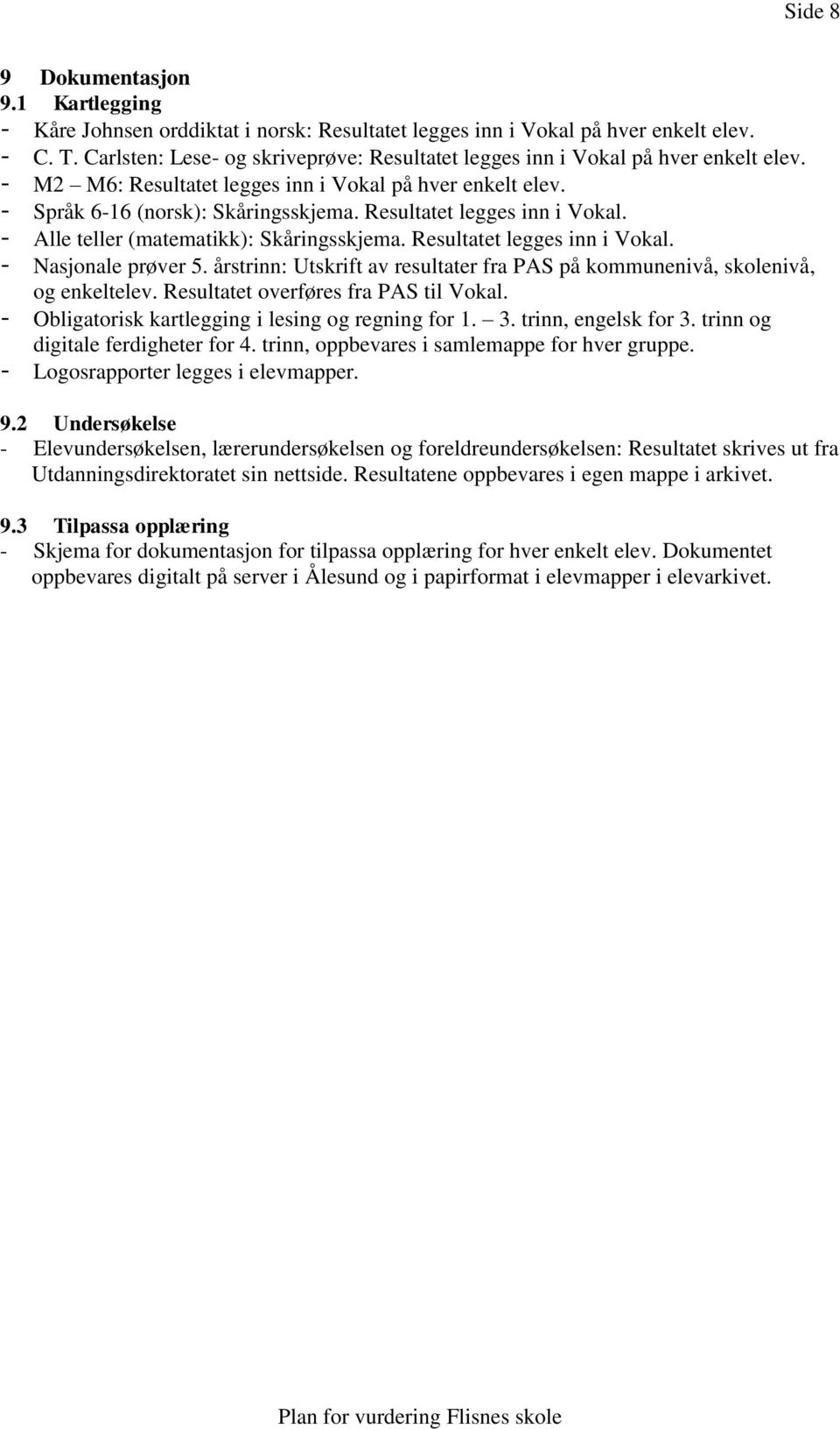 Resultatet legges inn i Vokal. - Alle teller (matematikk): Skåringsskjema. Resultatet legges inn i Vokal. - Nasjonale prøver 5.