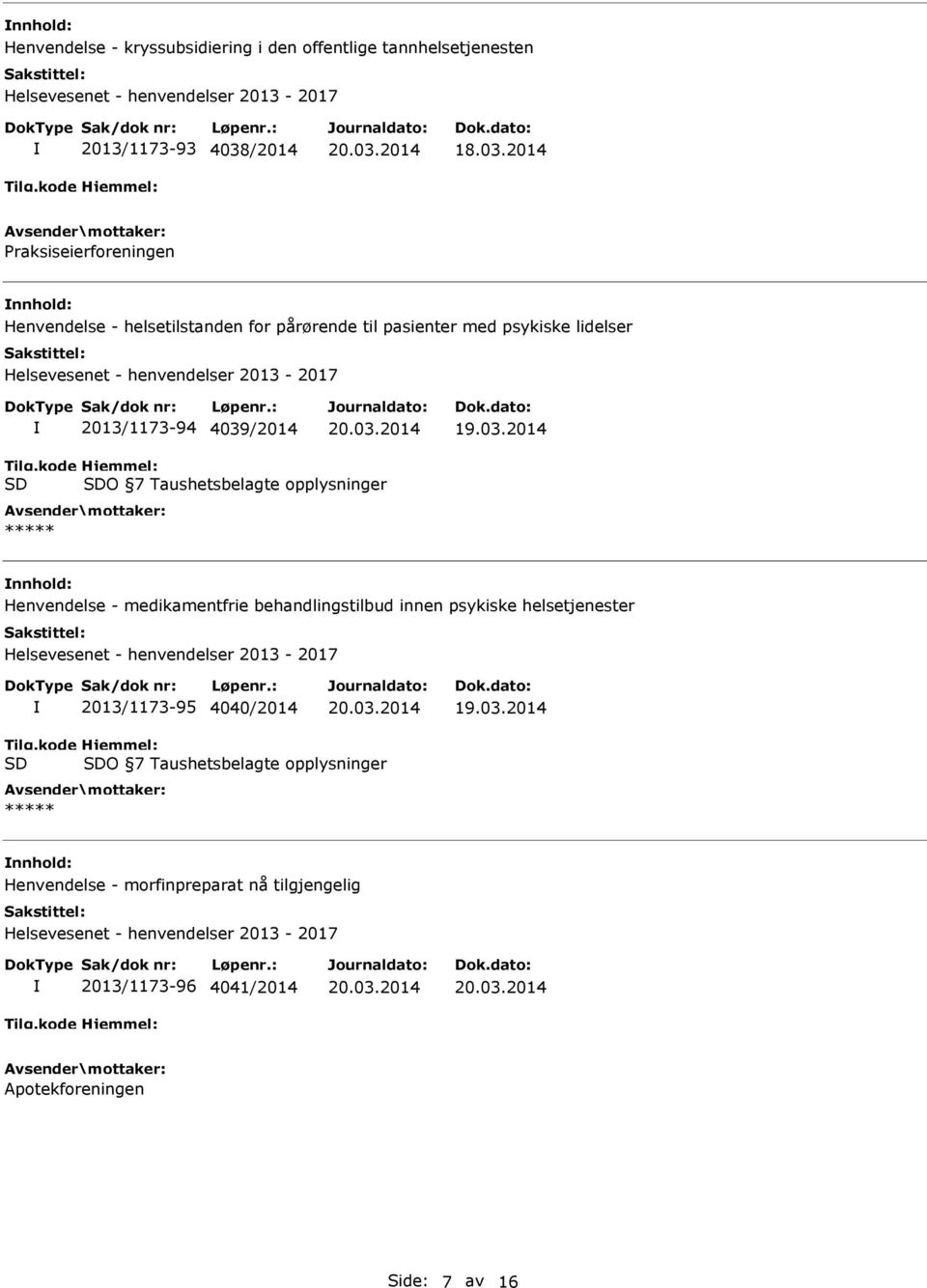 kode SD Hjemmel: SDO 7 Taushetsbelagte opplysninger ***** Henvendelse - medikamentfrie behandlingstilbud innen psykiske helsetjenester Helsevesenet - henvendelser 2013-2017