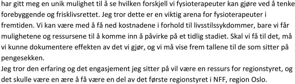 Vi kan være med å få ned kostnadene i forhold til livsstilssykdommer, bare vi får mulighetene og ressursene til å komme inn å påvirke på et tidlig stadiet.