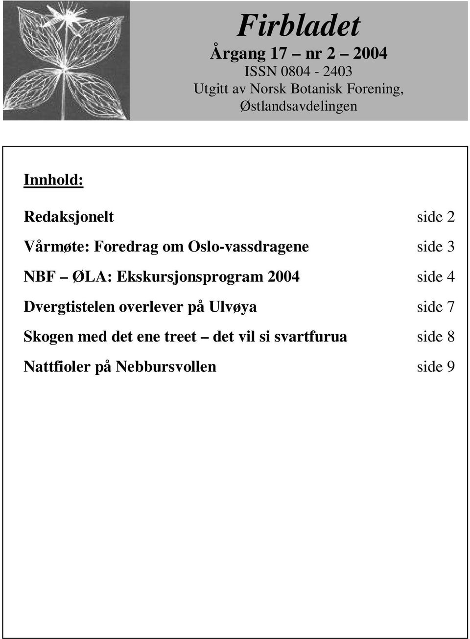side 3 NBF ØLA: Ekskursjonsprogram 2004 side 4 Dvergtistelen overlever på Ulvøya side