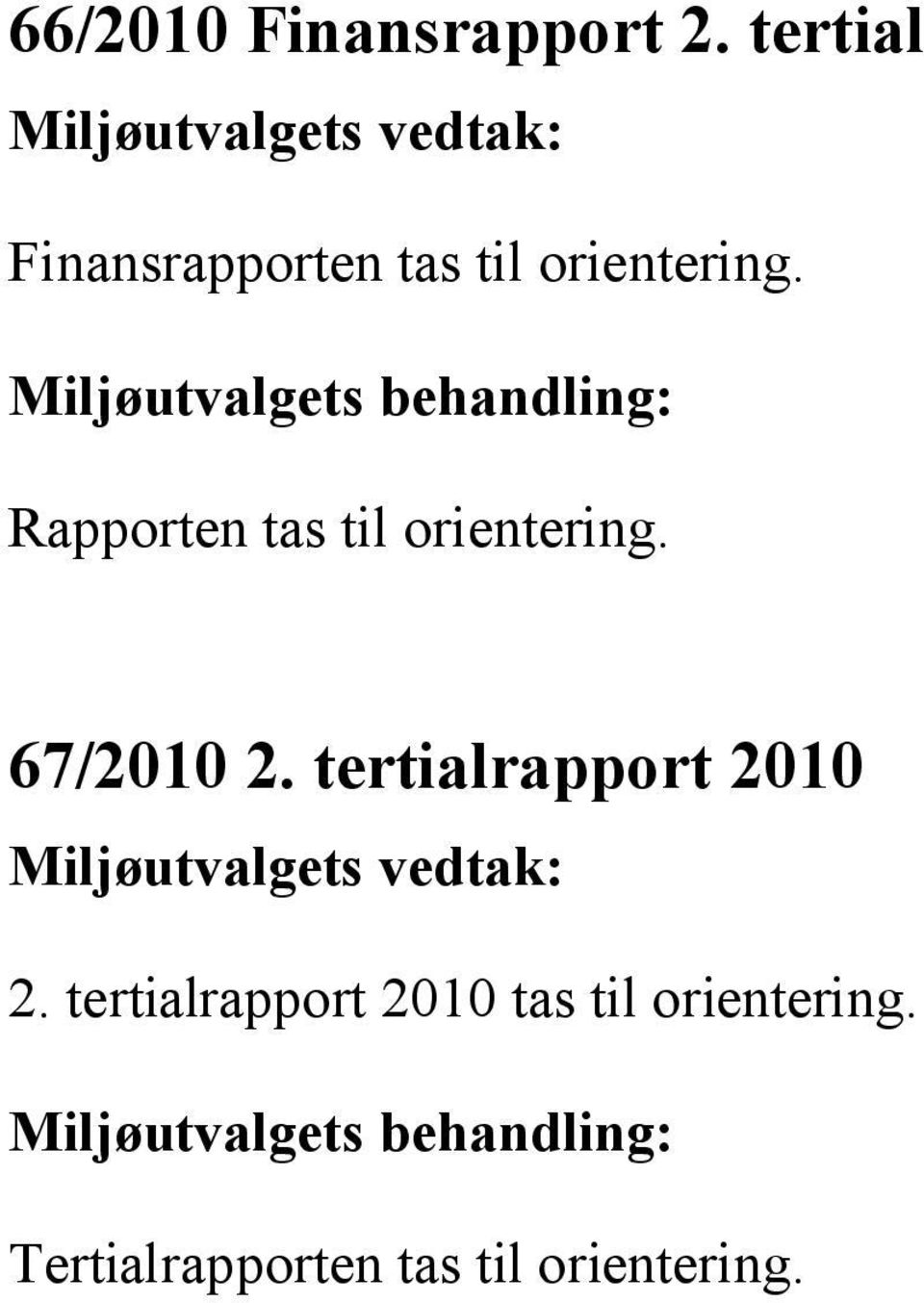 Rapporten tas til orientering. 67/2010 2.