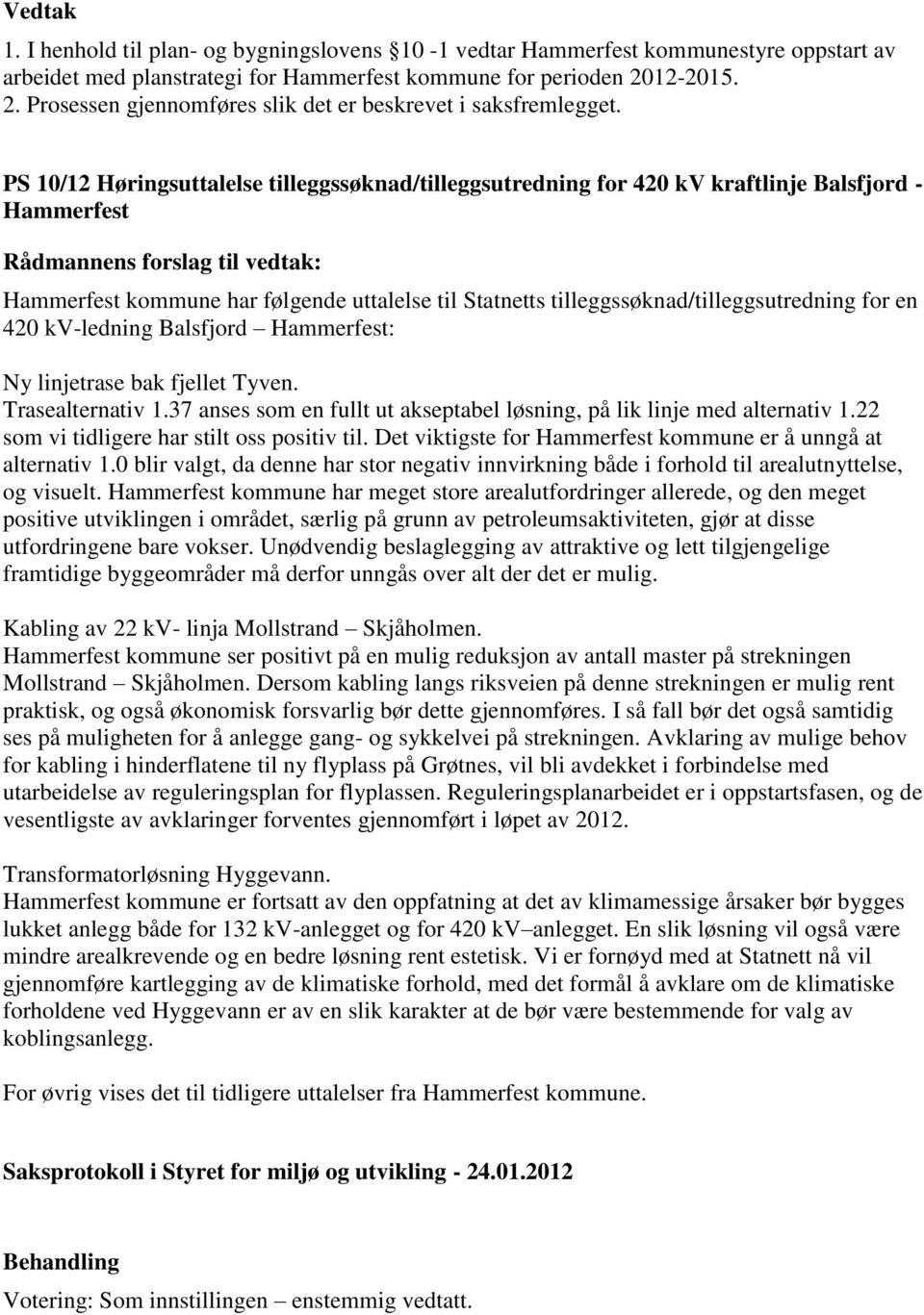 PS 10/12 Høringsuttalelse tilleggssøknad/tilleggsutredning for 420 kv kraftlinje Balsfjord - Hammerfest Hammerfest kommune har følgende uttalelse til Statnetts tilleggssøknad/tilleggsutredning for en