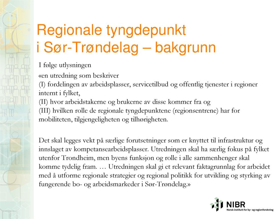 Det skal legges vekt på særlige forutsetninger som er knyttet til infrastruktur og innslaget av kompetansearbeidsplasser.