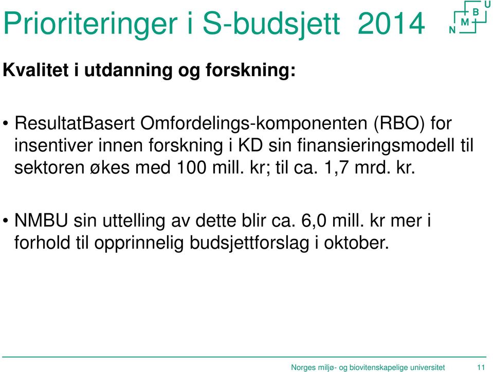 sektoren økes med 100 mill. kr; til ca. 1,7 mrd. kr. NMBU sin uttelling av dette blir ca.