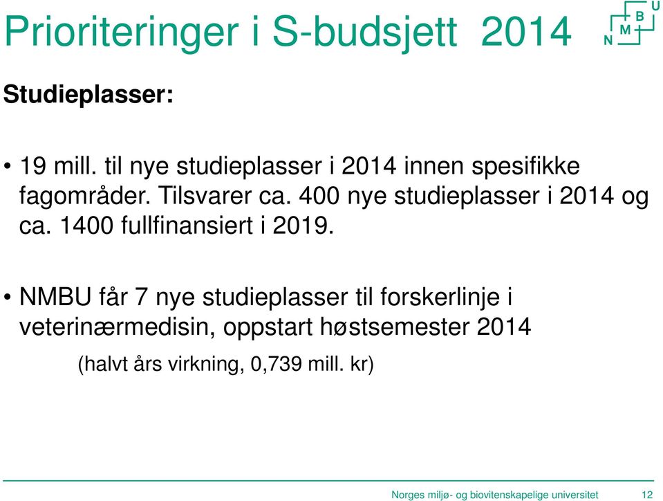 400 nye studieplasser i 2014 og ca. 1400 fullfinansiert i 2019.