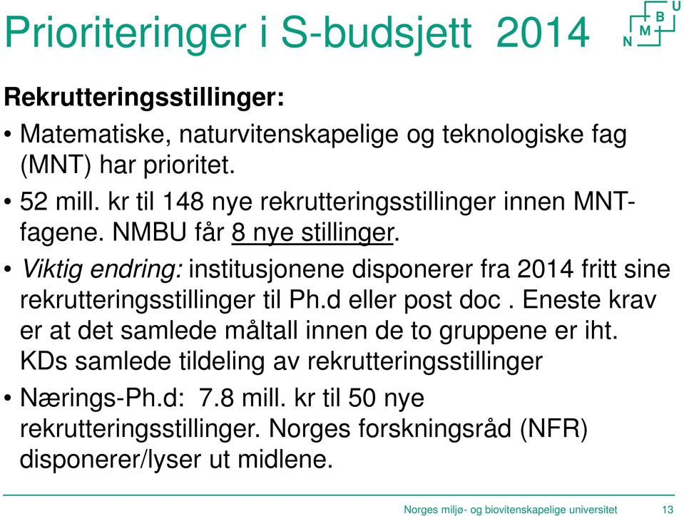 Viktig endring: institusjonene disponerer fra 2014 fritt sine rekrutteringsstillinger til Ph.d eller post doc.