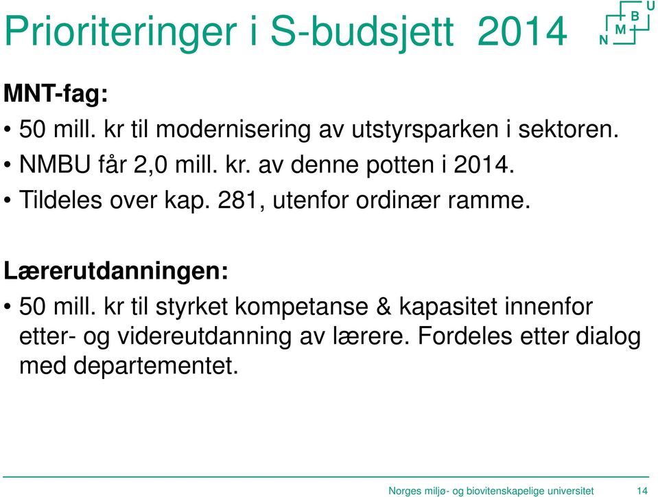 Tildeles over kap. 281, utenfor ordinær ramme. Lærerutdanningen: 50 mill.