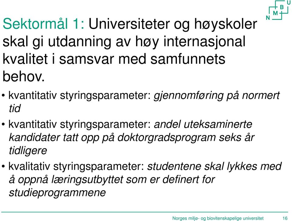 kvantitativ styringsparameter: gjennomføring på normert tid kvantitativ styringsparameter: andel uteksaminerte