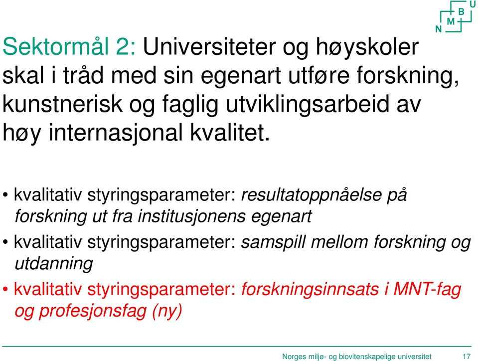 kvalitativ styringsparameter: resultatoppnåelse på forskning ut fra institusjonens egenart kvalitativ