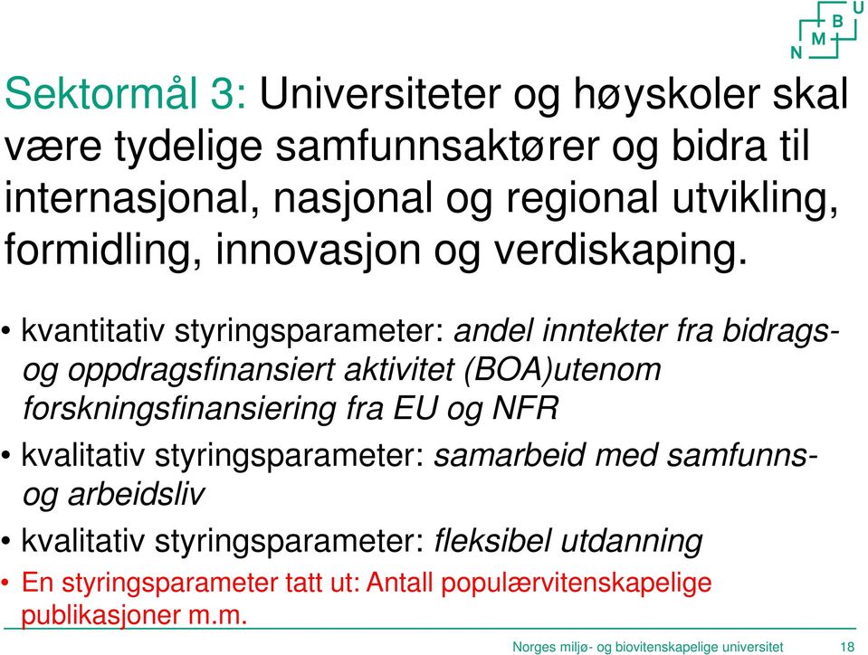 kvantitativ styringsparameter: andel inntekter fra bidragsog oppdragsfinansiert aktivitet (BOA)utenom forskningsfinansiering fra EU og NFR