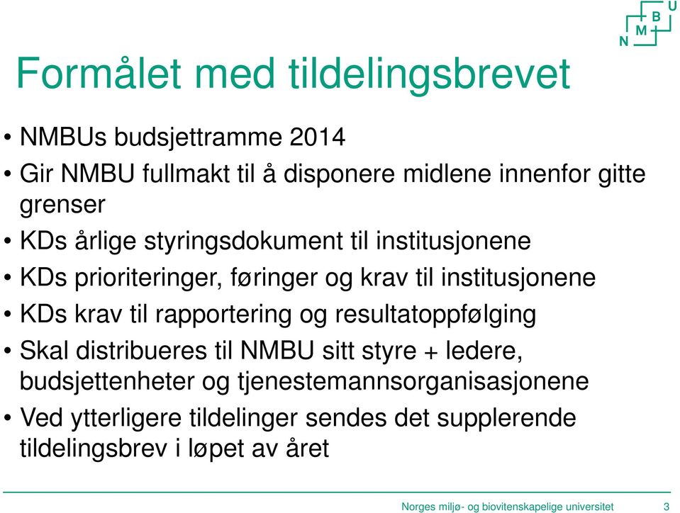 og resultatoppfølging Skal distribueres til NMBU sitt styre + ledere, budsjettenheter og tjenestemannsorganisasjonene Ved