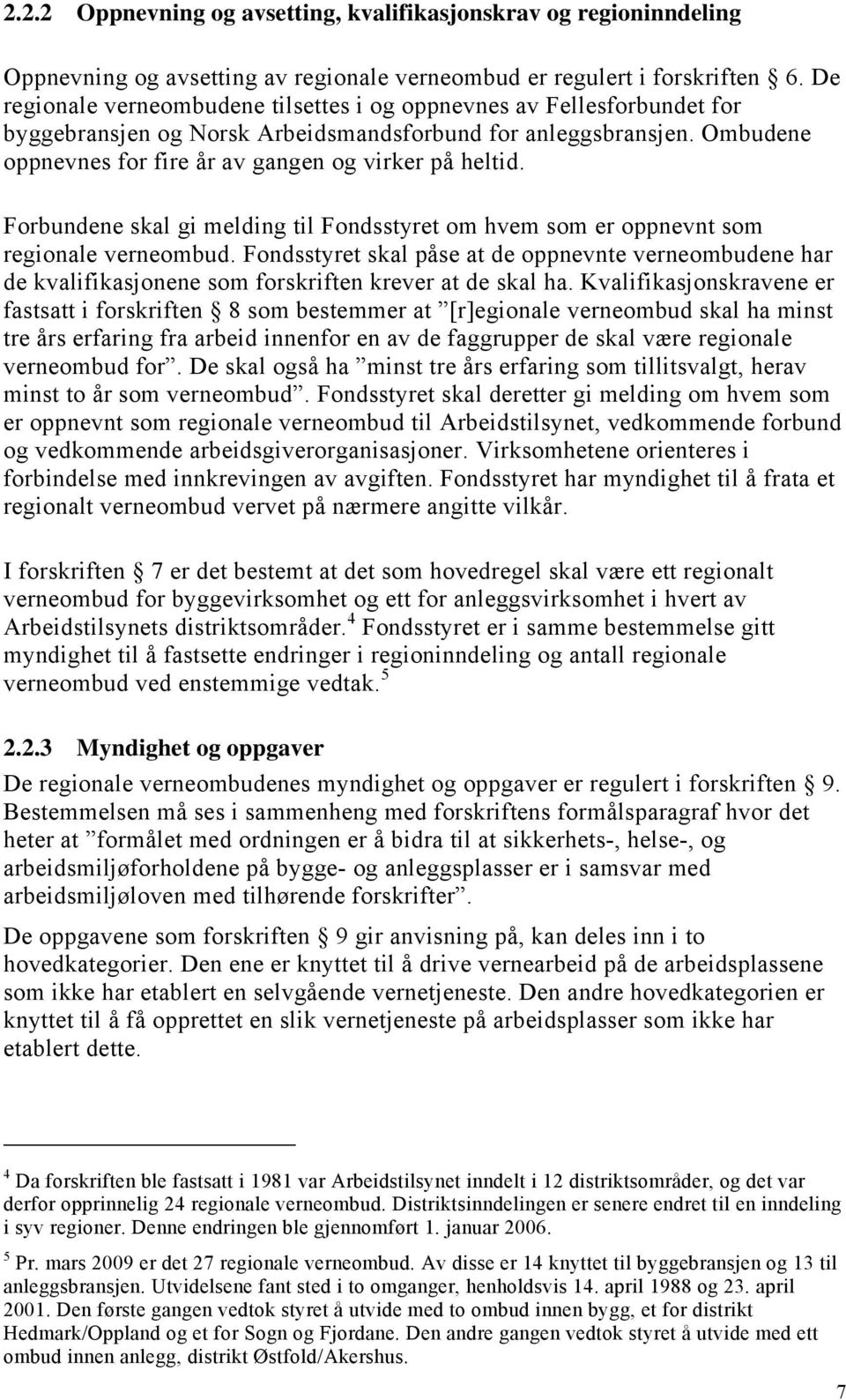 Forbundene skal gi melding til Fondsstyret om hvem som er oppnevnt som regionale verneombud.