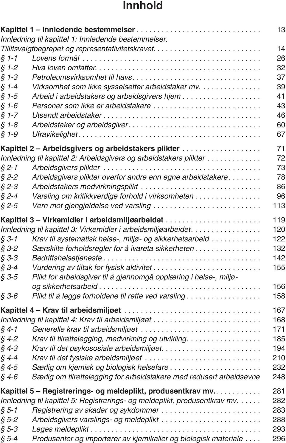 .............................. 37 1-4 Virksomhet som ikke sysselsetter arbeidstaker mv............... 39 1-5 Arbeid i arbeidstakers og arbeidsgivers hjem................... 41 1-6 Personer som ikke er arbeidstakere.