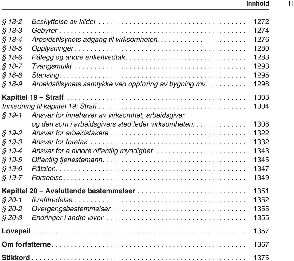 ........................................... 1293 18-8 Stansing................................................ 1295 18-9 Arbeidstilsynets samtykke ved oppføring av bygning mv........... 1298 Kapittel 19 Straff.