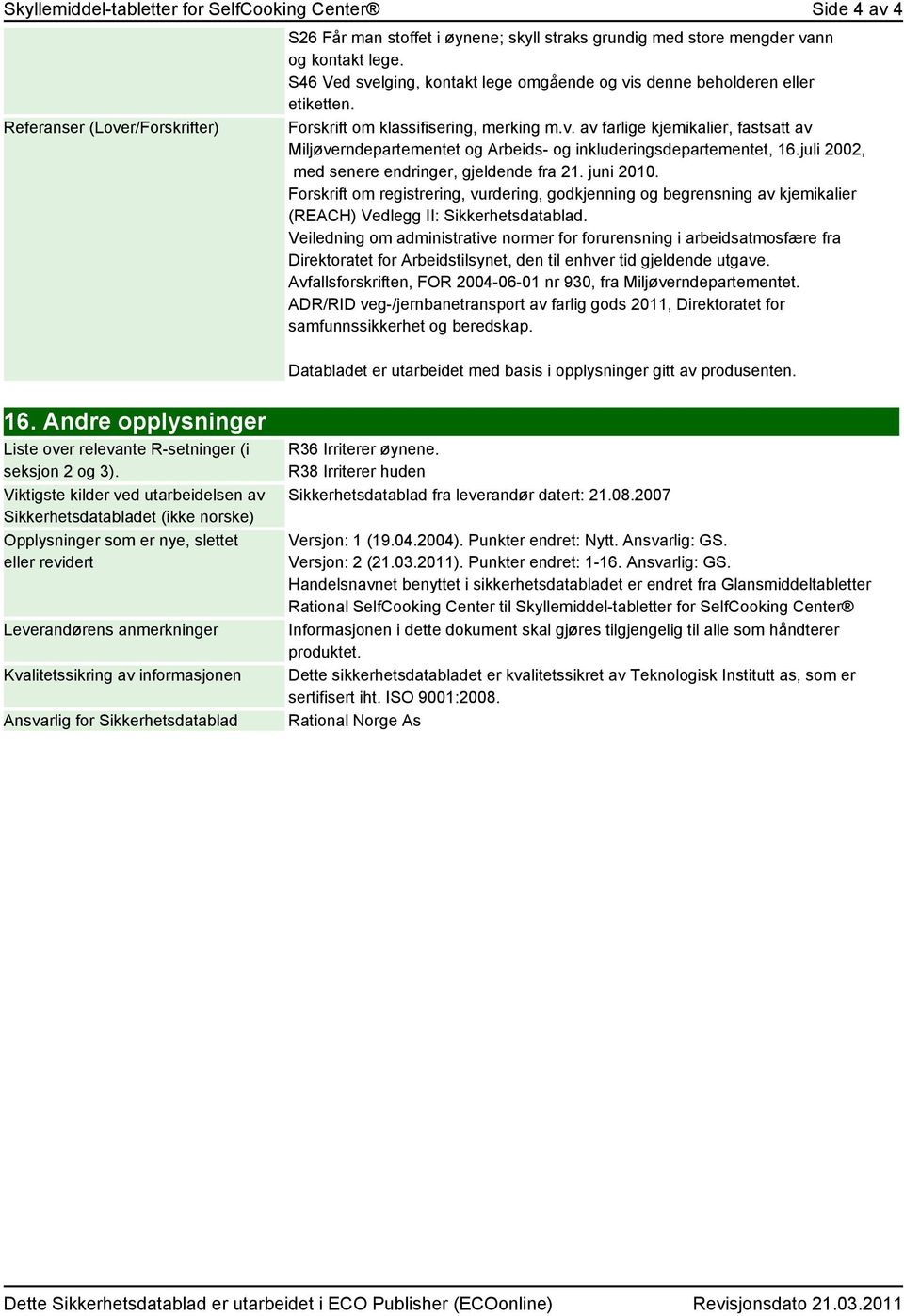 juli 2002, med senere endringer, gjeldende fra 21. juni 2010. Forskrift om registrering, vurdering, godkjenning og begrensning av kjemikalier (REACH) Vedlegg II: Sikkerhetsdatablad.