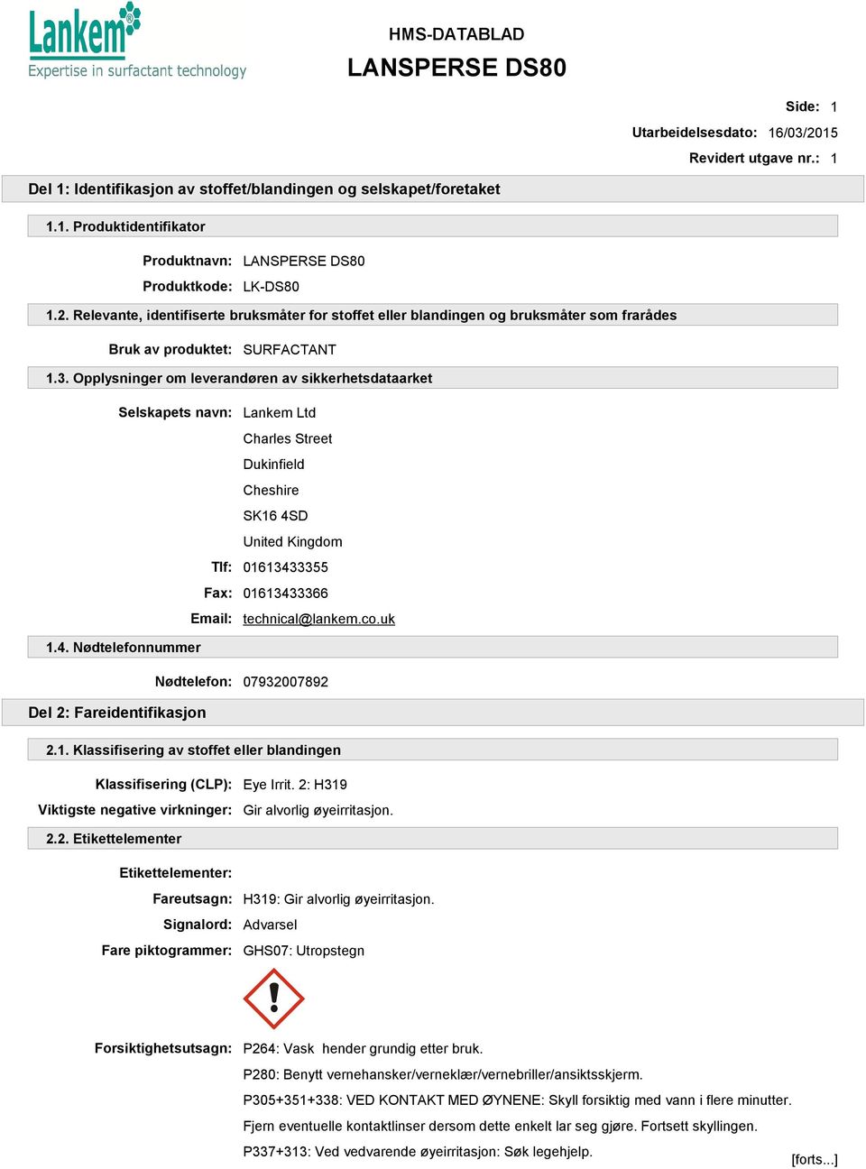 co.uk 1.4. Nødtelefonnummer Nødtelefon: 07932007892 Del 2: Fareidentifikasjon 2.1. Klassifisering av stoffet eller blandingen Klassifisering (CLP): Viktigste negative virkninger: Eye Irrit.