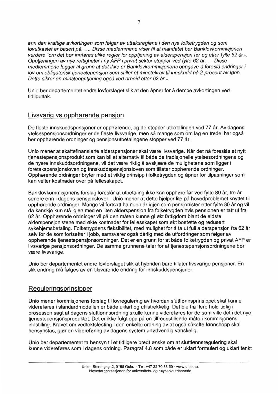 medlemmene legger til grunn at det ikke er Banklovkommisjonens oppgave å foreslå endringer i lov om obligatorisk tjenestepensjon som stiller et minstekrav til innskudd på 2 prosent av lønn.