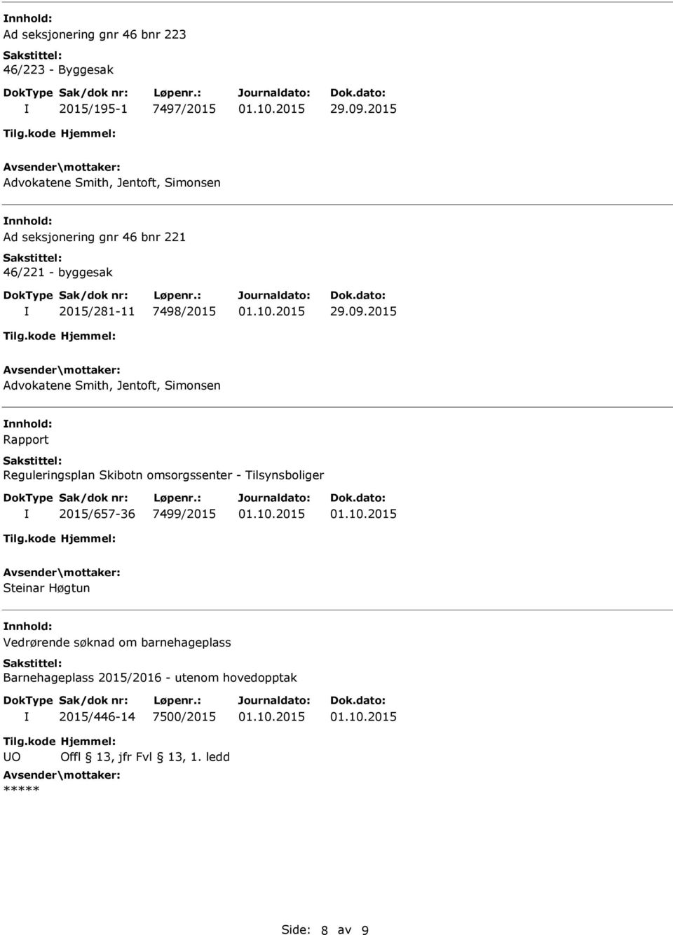 Skibotn omsorgssenter - Tilsynsboliger 2015/657-36 7499/2015 Steinar Høgtun Vedrørende søknad om barnehageplass