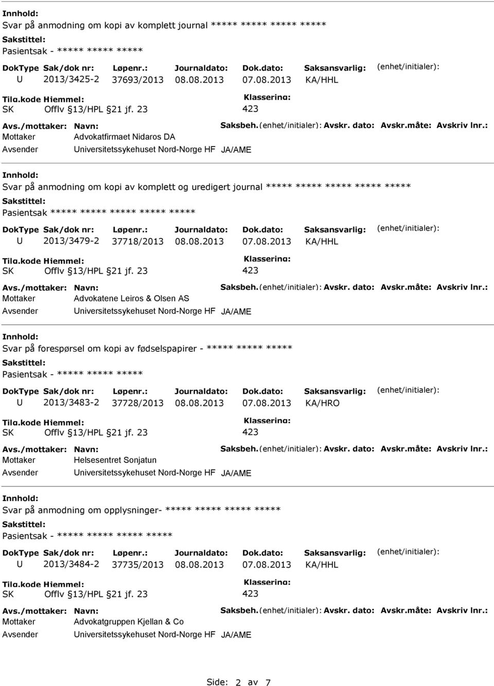 Olsen AS niversitetssykehuset Nord-Norge HF Svar på forespørsel om kopi av fødselspapirer - ***** ***** ***** 2013/3483-2 37728/2013 Mottaker Helsesentret Sonjatun