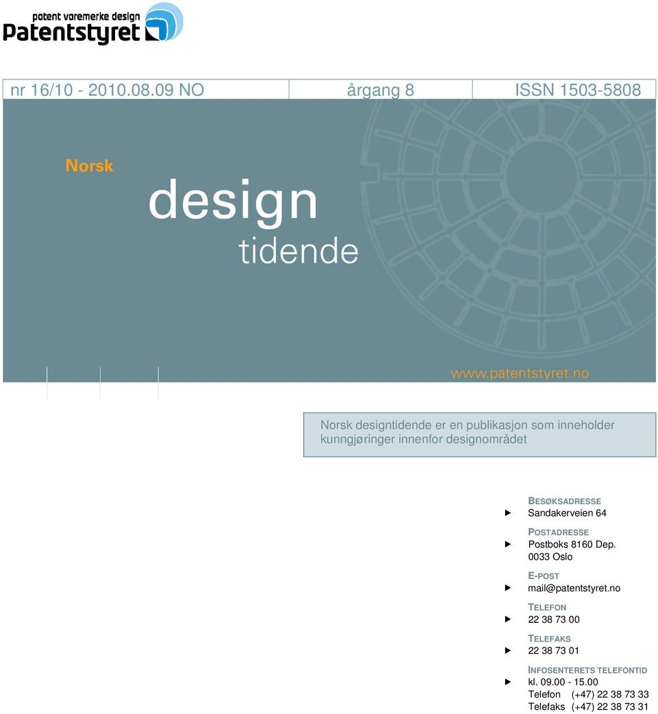 kunngjøringer innenfor designområdet BESØKSADRESSE Sandakerveien 64 POSTADRESSE Postboks 8160