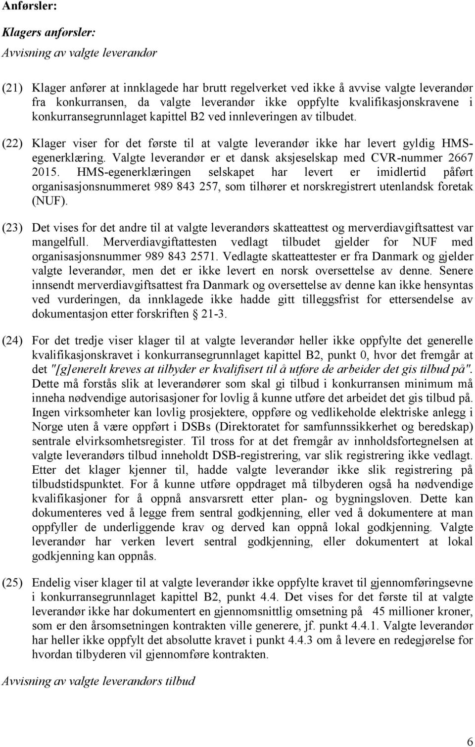 Valgte leverandør er et dansk aksjeselskap med CVR-nummer 2667 2015.