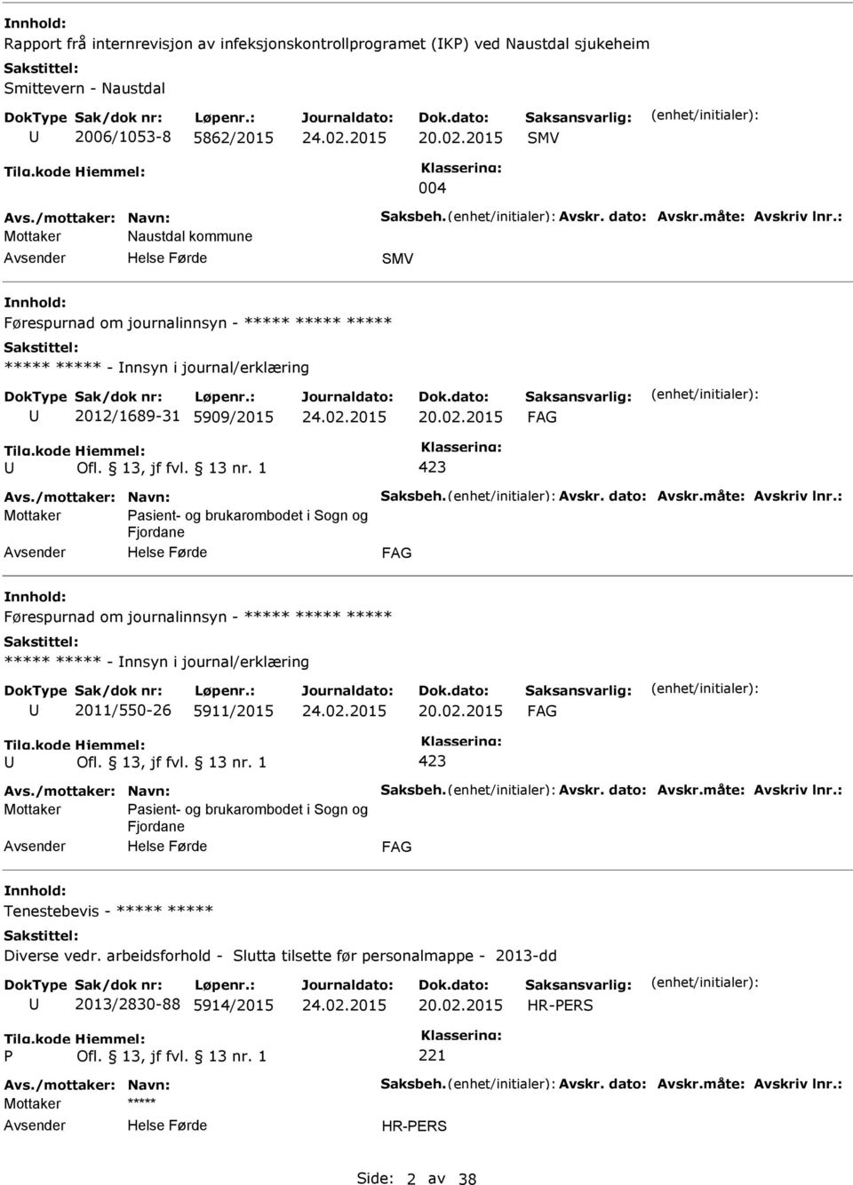 2015 Mottaker asient- og brukarombodet i Sogn og Fjordane Førespurnad om journalinnsyn - ***** ***** ***** ***** ***** - nnsyn i journal/erklæring 2011/550-26 5911/2015 20.