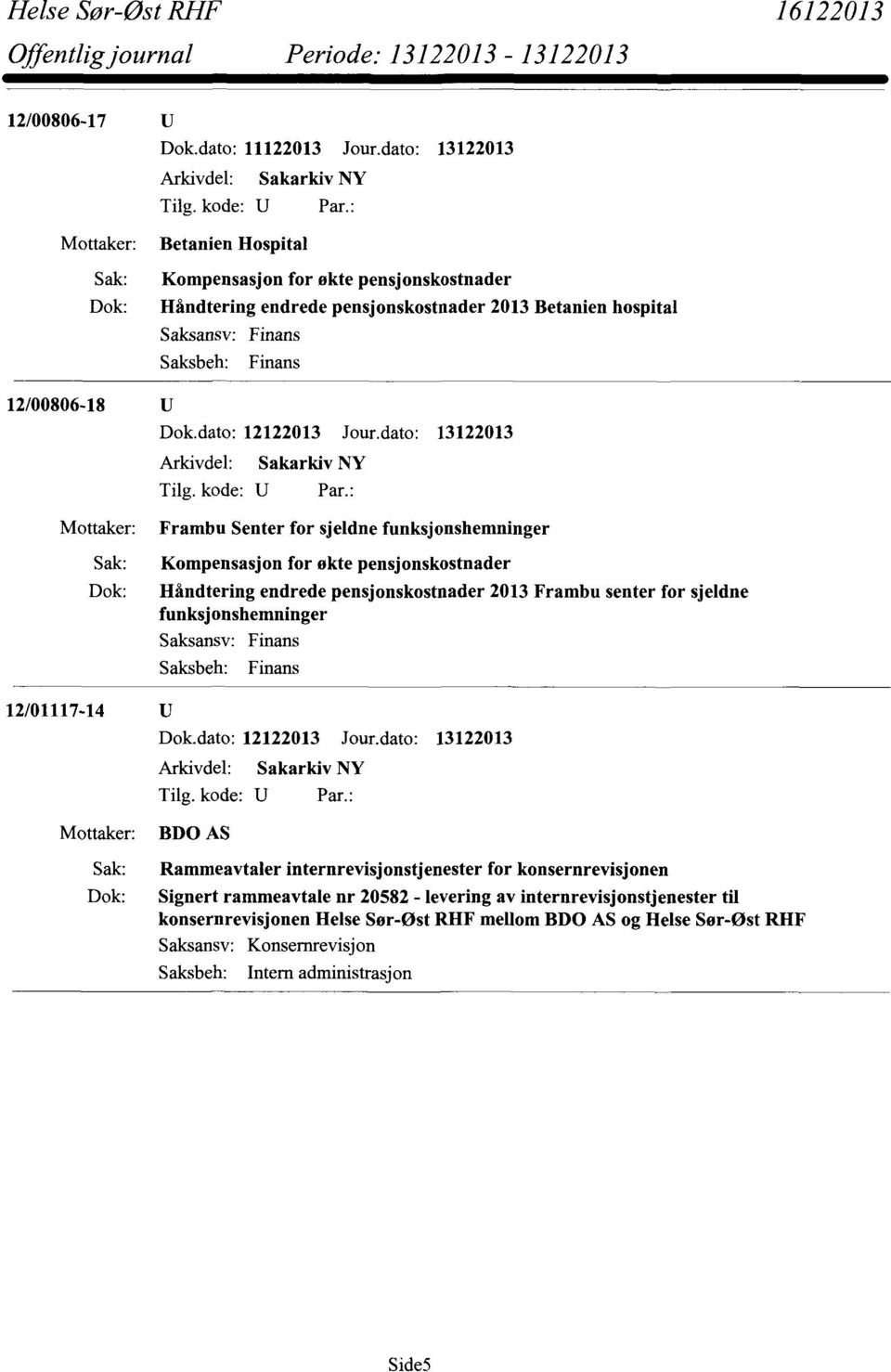 Frambu Senter for sjeldne funksjonshemninger Kompensasjon for økte pensjonskostnader Håndtering endrede pensjonskostnader 2013 Frambu senter for sjeldne funksjonshemninger Saksansv: