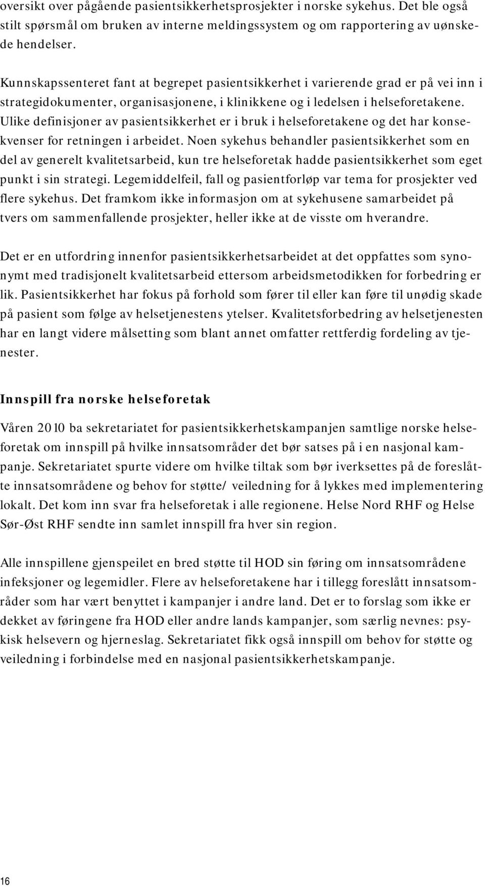 Ulike definisjoner av pasientsikkerhet er i bruk i helseforetakene og det har konsekvenser for retningen i arbeidet.