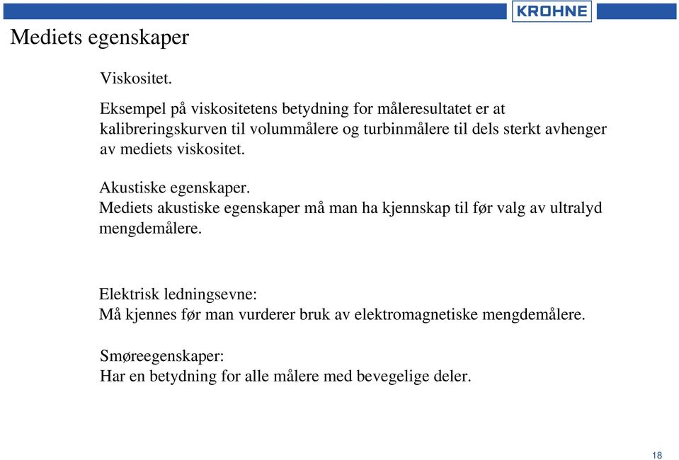 dels sterkt avhenger av mediets viskositet. Akustiske egenskaper.