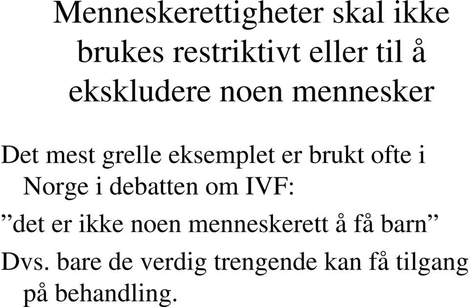 ofte i Norge i debatten om IVF: det er ikke noen menneskerett å