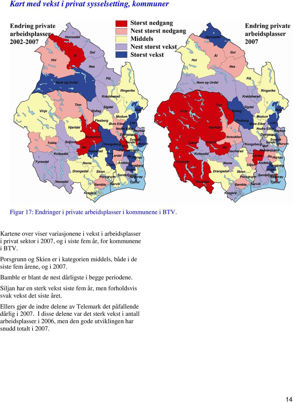 Porsgrunn og Skien er i kategorien middels, både i de siste fem årene, og i 2007. Bamble er blant de nest dårligste i begge periodene.