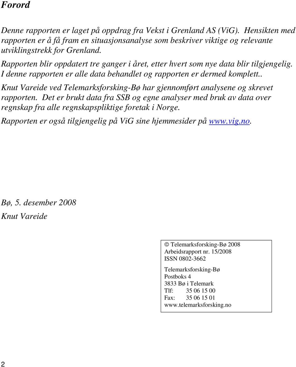 . Knut Vareide ved Telemarksforsking-Bø har gjennomført analysene og skrevet rapporten.
