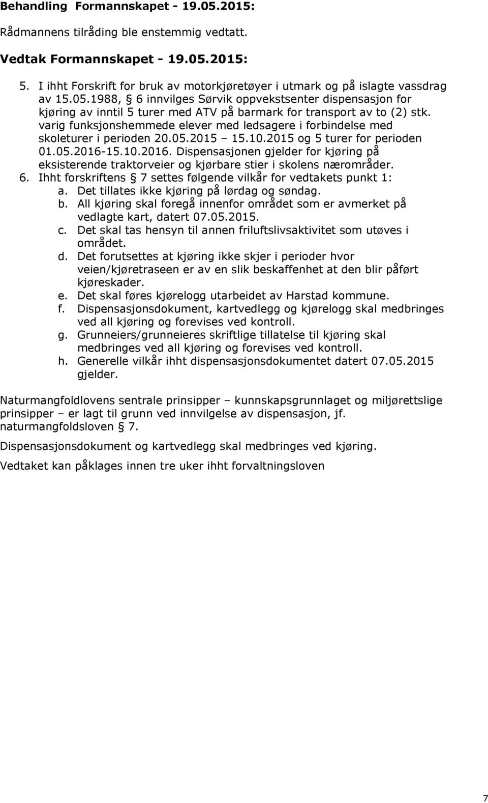 varig funksjonshemmede elever med ledsagere i forbindelse med skoleturer i perioden 20.05.2015 15.10.2015 og 5 turer for perioden 01.05.2016-