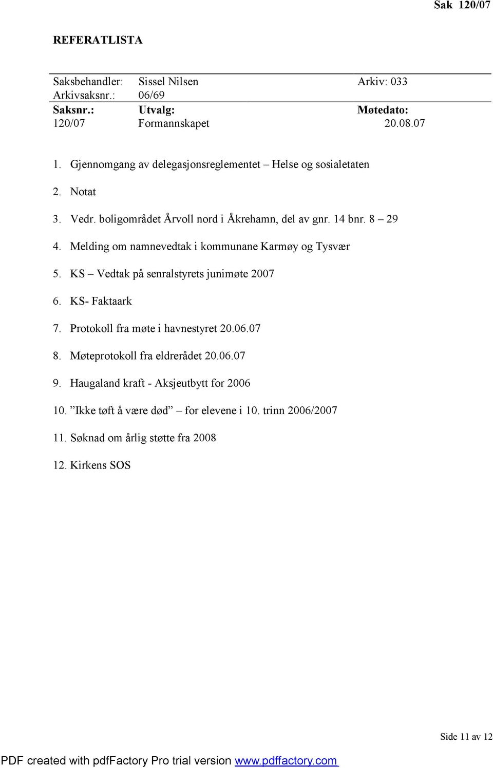 Melding om namnevedtak i kommunane Karmøy og Tysvær 5. KS Vedtak på senralstyrets junimøte 2007 6. KS- Faktaark 7. Protokoll fra møte i havnestyret 20.06.07 8.