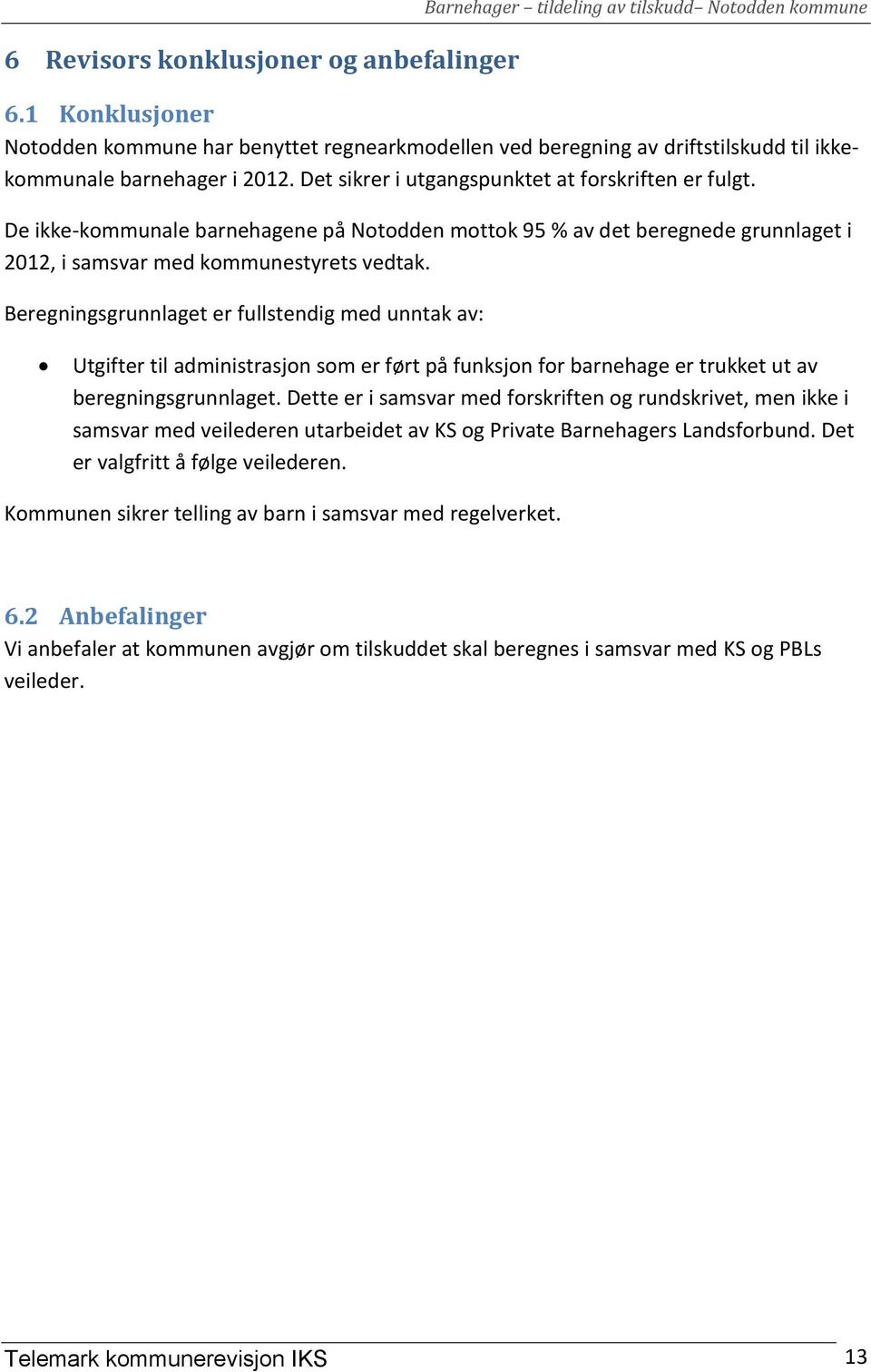 De ikke-kommunale barnehagene på Notodden mottok 95 % av det beregnede grunnlaget i 2012, i samsvar med kommunestyrets vedtak.