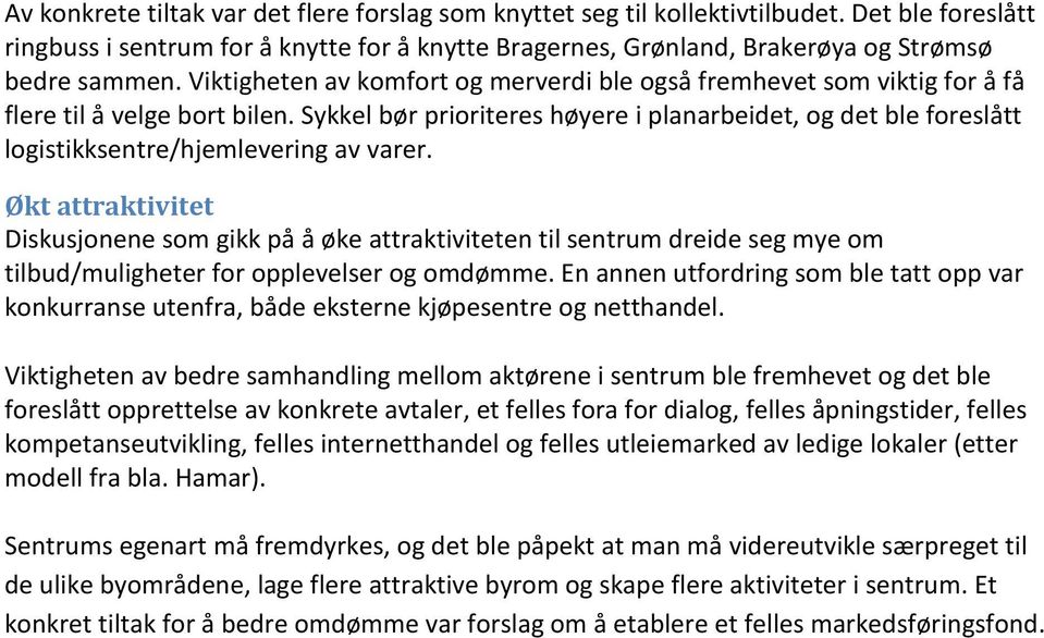 Sykkel bør prioriteres høyere i planarbeidet, og det ble foreslått logistikksentre/hjemlevering av varer.