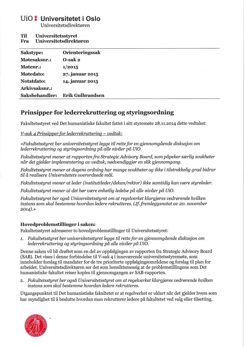 januar 2015 Erik Gulbrandsen Prinsipper for lederrekruttering og styringsordning Fakultetsstyret ved Det humanistiske fakultet fattet i sitt styremøte 28.11.