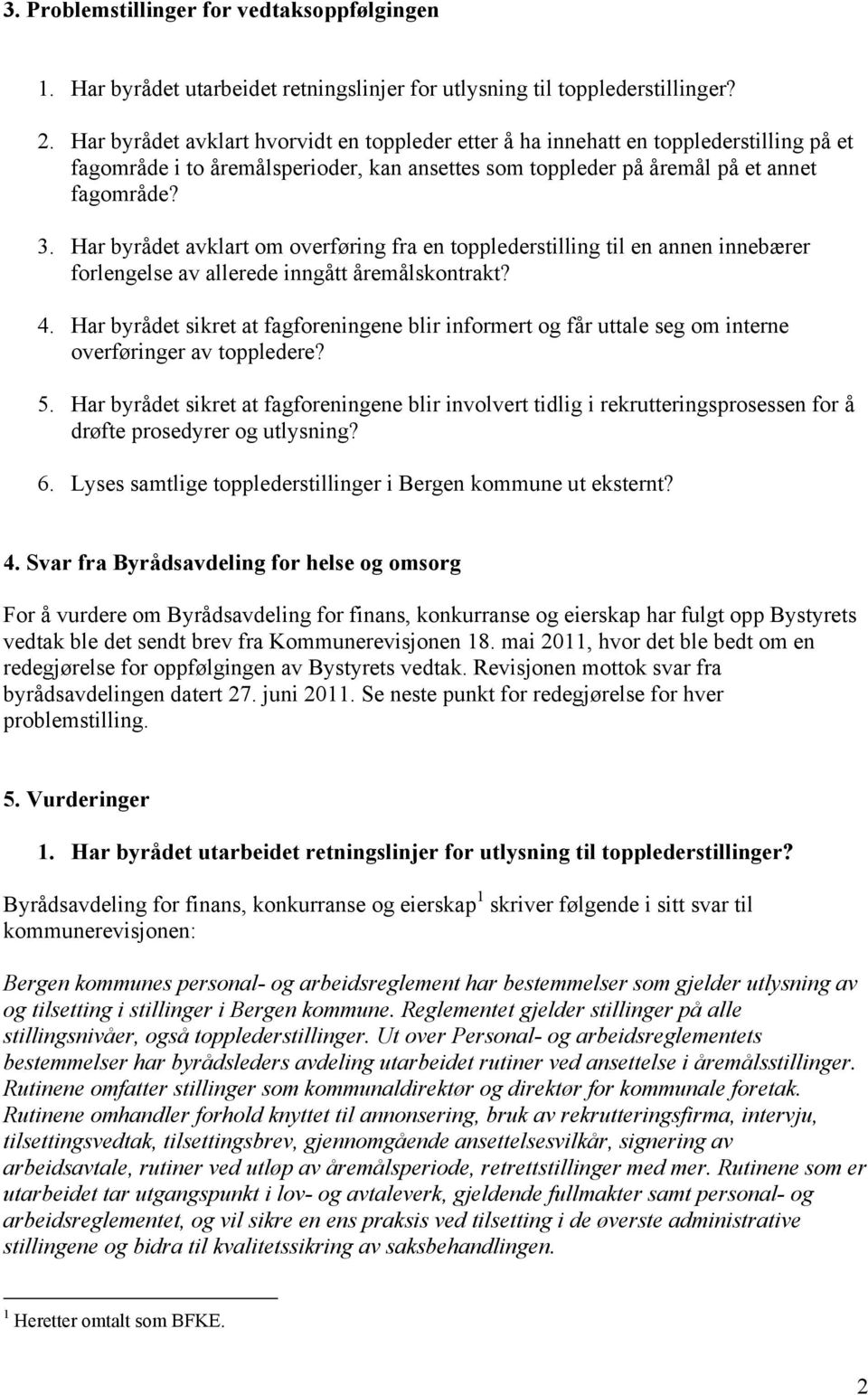 Har byrådet avklart om overføring fra en topplederstilling til en annen innebærer forlengelse av allerede inngått åremålskontrakt? 4.