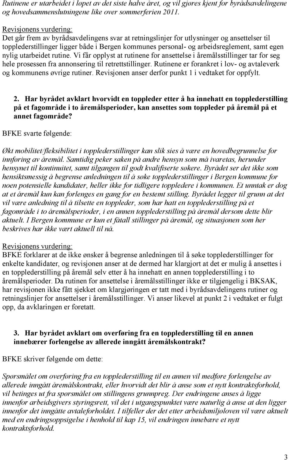 rutine. Vi får opplyst at rutinene for ansettelse i åremålsstillinger tar for seg hele prosessen fra annonsering til retrettstillinger.