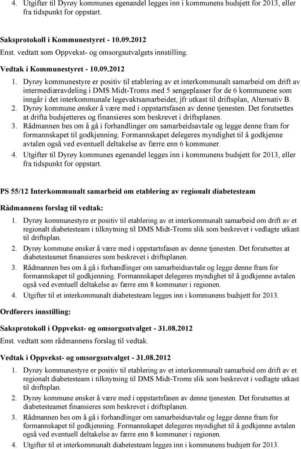 Dyrøy kommunestyre er positiv til etablering av et interkommunalt samarbeid om drift av intermediæravdeling i DMS Midt-Troms med 5 sengeplasser for de 6 kommunene som inngår i det interkommunale