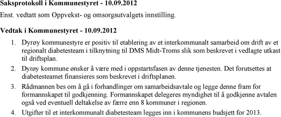 til driftsplan. 2. Dyrøy kommune ønsker å være med i oppstartsfasen av denne tjenesten. Det forutsettes at diabetesteamet finansieres som beskrevet i driftsplanen.