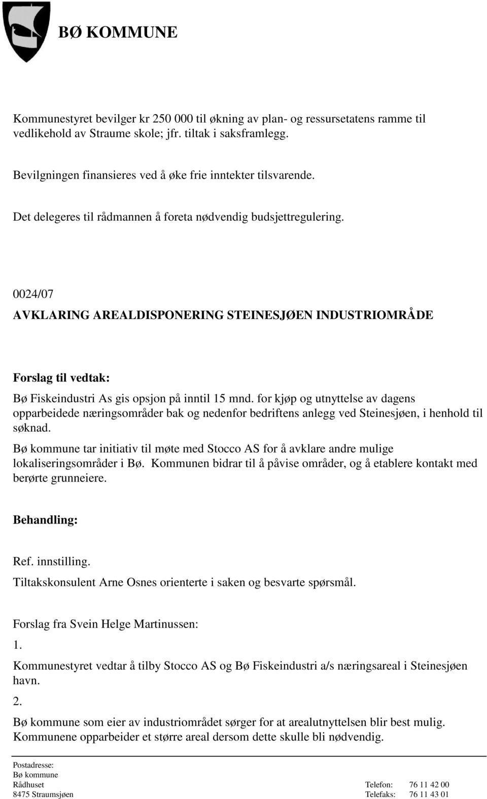 0024/07 AVKLARING AREALDISPONERING STEINESJØEN INDUSTRIOMRÅDE Bø Fiskeindustri As gis opsjon på inntil 15 mnd.