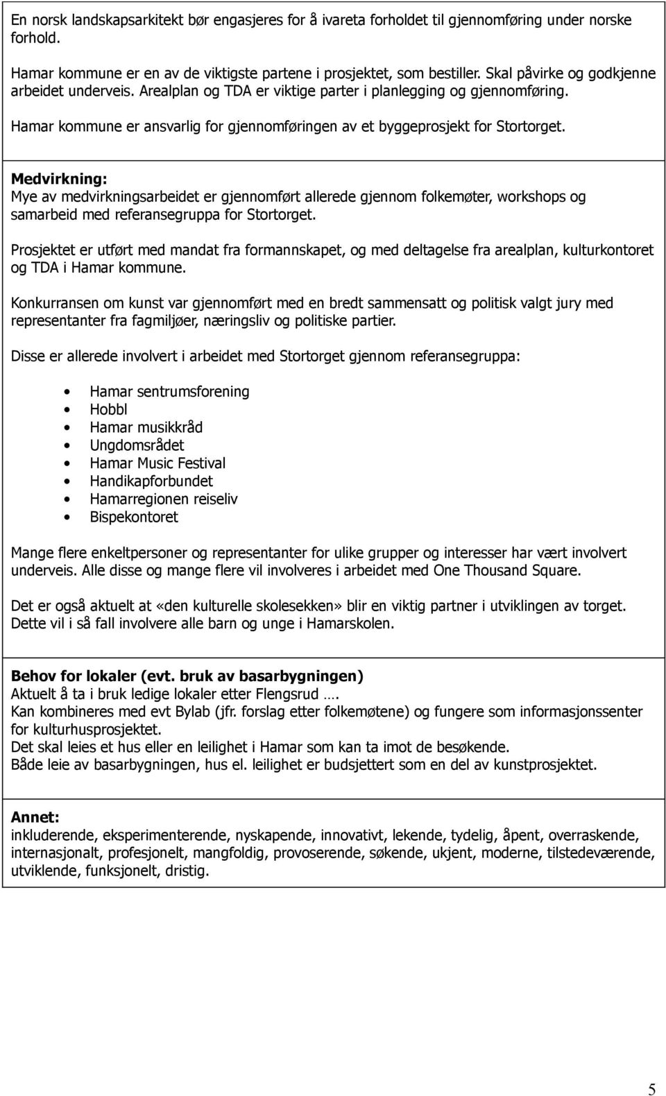 Medvirkning: Mye av medvirkningsarbeidet er gjennomført allerede gjennom folkemøter, workshops og samarbeid med referansegruppa for Stortorget.