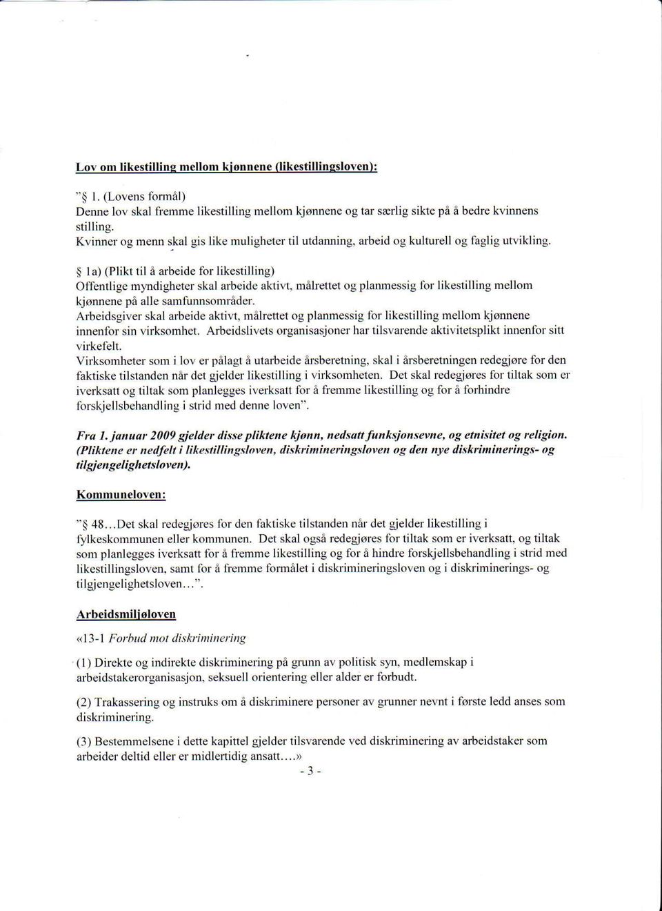 meheftet og planmessig fot likestilling mellom kjonnene p6 alle samfunnsomrader. Arbeidsgiver skal arbeide aktiv! maheftet og planmessig lbr likestilling mellom kjonnene innenfor sin virksomhet.