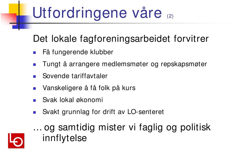 tariffavtaler Vanskeligere å få folk på kurs Svak lokal økonomi Svakt