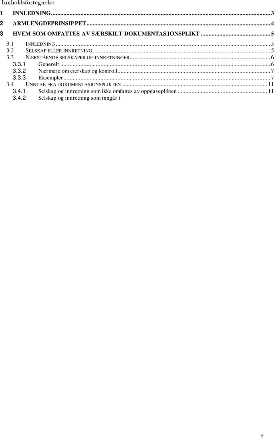 .. 11 3.4.2 Selskap og innretning som inngår i små konsern... 12 3.5 DISPOSISJONER MED FASTE DRIFTSSTEDER... 13 4 DOKUMENTASJONSMATERIALE... 15 4.1 INNLEDNING... 15 4.2 PROPORSJONALITETSPRINSIPP.