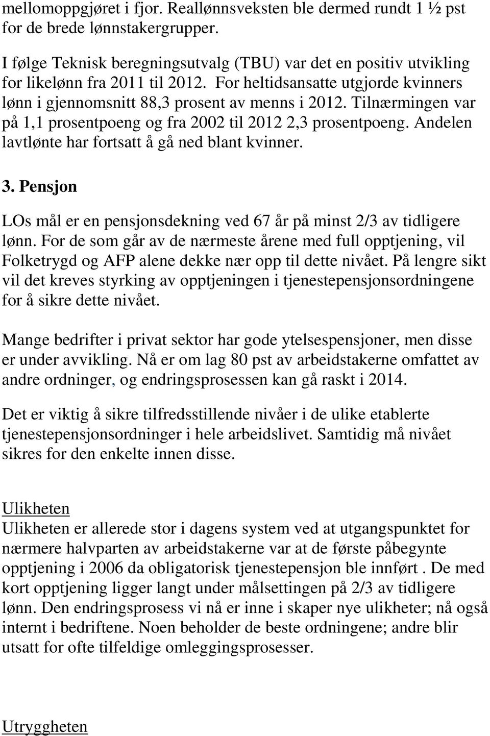 Andelen lavtlønte har fortsatt å gå ned blant kvinner. 3. Pensjon LOs mål er en pensjonsdekning ved 67 år på minst 2/3 av tidligere lønn.