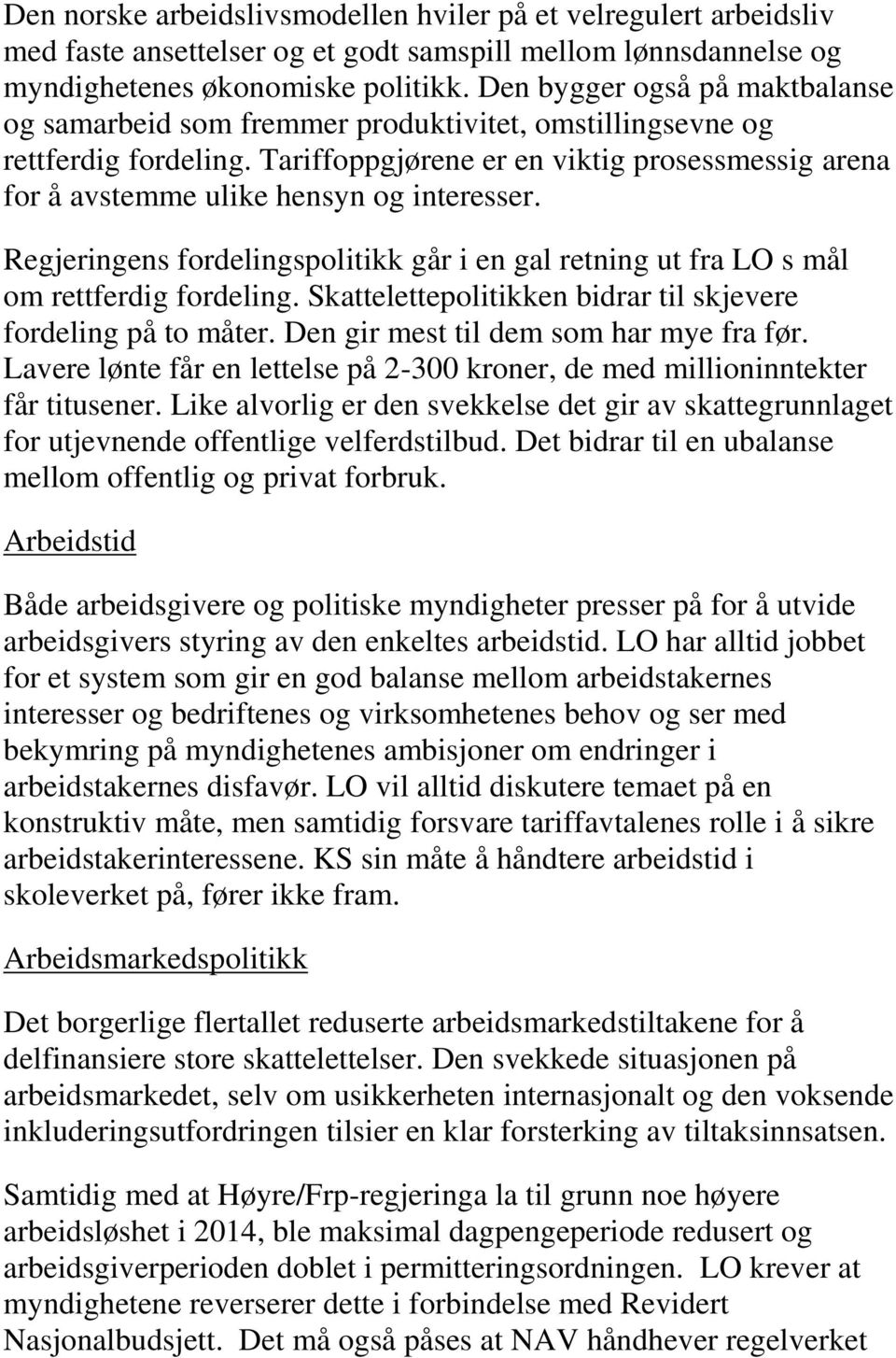 Tariffoppgjørene er en viktig prosessmessig arena for å avstemme ulike hensyn og interesser. Regjeringens fordelingspolitikk går i en gal retning ut fra LO s mål om rettferdig fordeling.